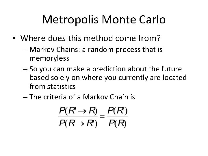 Metropolis Monte Carlo • Where does this method come from? – Markov Chains: a