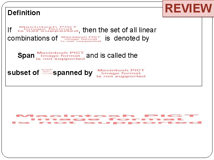 REVIEW Definition If combinations of Span subset of , then the set of all
