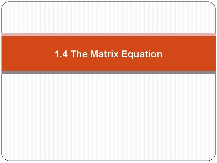 1. 4 The Matrix Equation 