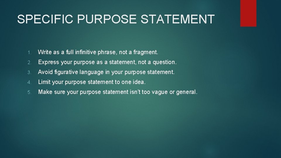 SPECIFIC PURPOSE STATEMENT 1. Write as a full infinitive phrase, not a fragment. 2.