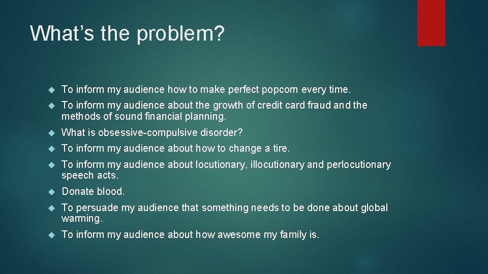What’s the problem? To inform my audience how to make perfect popcorn every time.