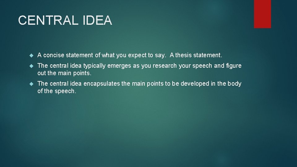 CENTRAL IDEA A concise statement of what you expect to say. A thesis statement.