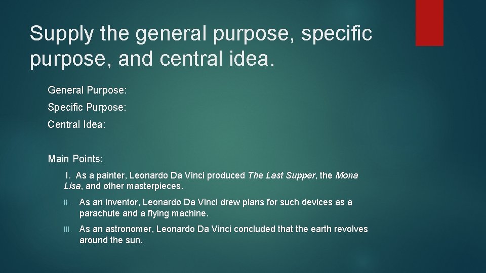 Supply the general purpose, specific purpose, and central idea. General Purpose: Specific Purpose: Central
