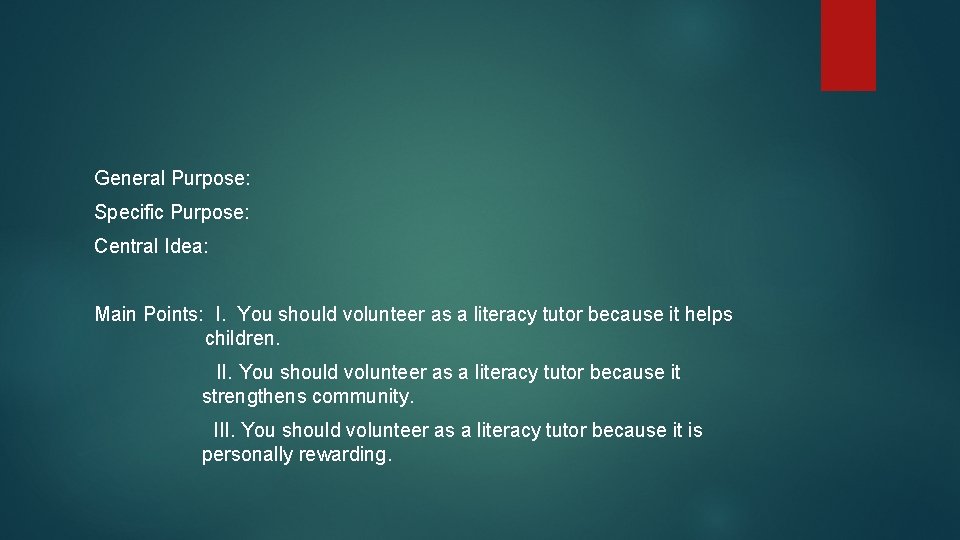 General Purpose: Specific Purpose: Central Idea: Main Points: I. You should volunteer as a