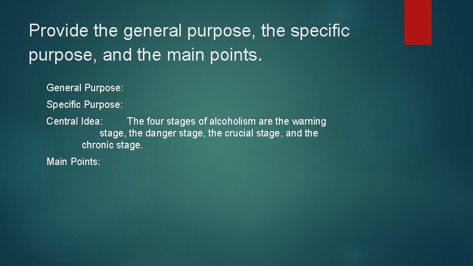 Provide the general purpose, the specific purpose, and the main points. General Purpose: Specific