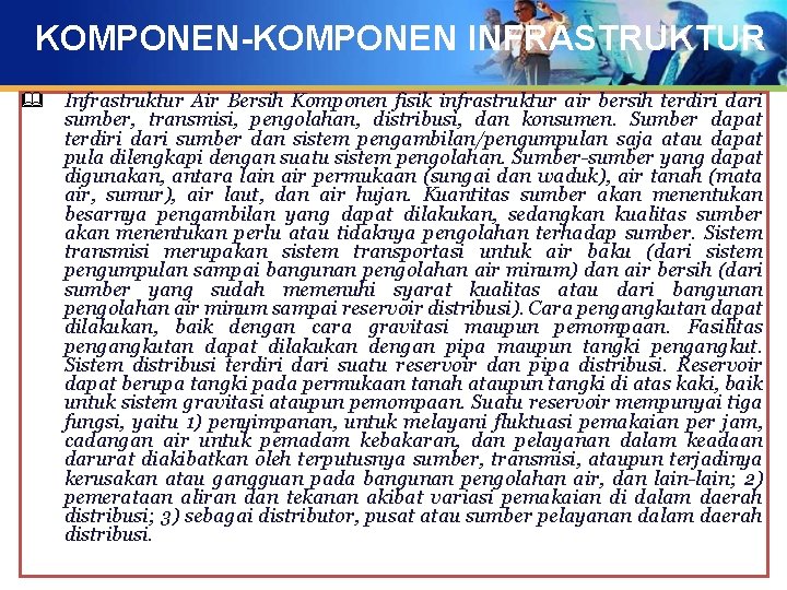 KOMPONEN-KOMPONEN INFRASTRUKTUR & Infrastruktur Air Bersih Komponen fisik infrastruktur air bersih terdiri dari sumber,