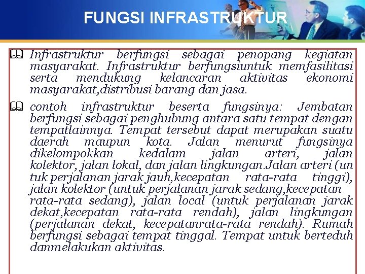FUNGSI INFRASTRUKTUR & Infrastruktur berfungsi sebagai penopang kegiatan masyarakat. Infrastruktur berfungsiuntuk memfasilitasi serta mendukung