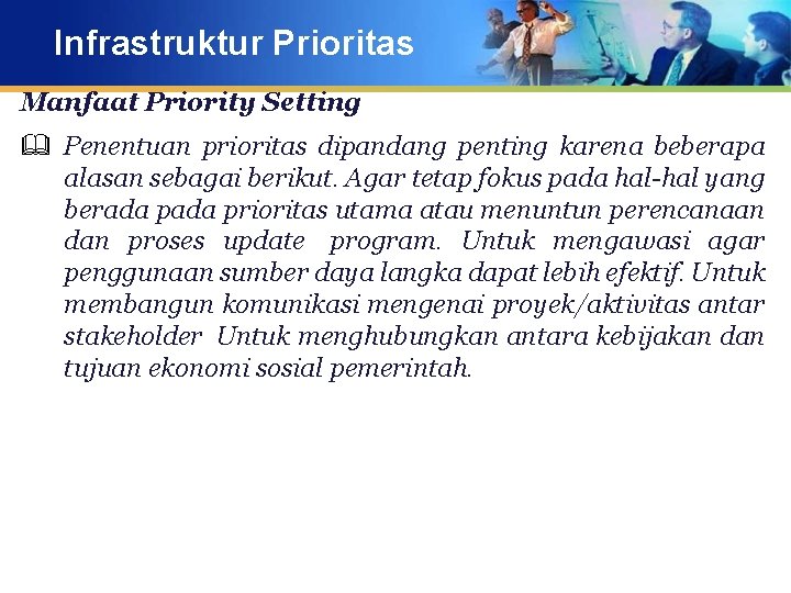 Infrastruktur Prioritas Manfaat Priority Setting & Penentuan prioritas dipandang penting karena beberapa alasan sebagai