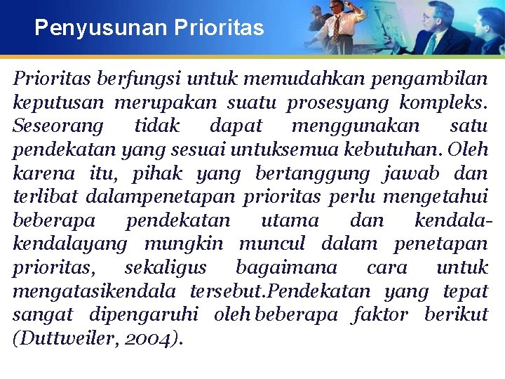 Penyusunan Prioritas berfungsi untuk memudahkan pengambilan keputusan merupakan suatu prosesyang kompleks. Seseorang tidak dapat
