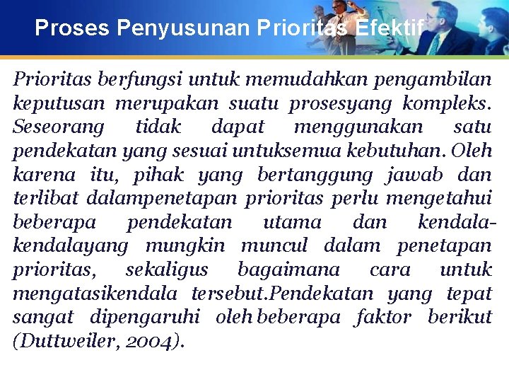 Proses Penyusunan Prioritas Efektif Prioritas berfungsi untuk memudahkan pengambilan keputusan merupakan suatu prosesyang kompleks.