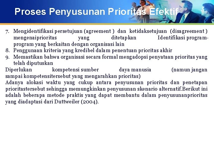 Proses Penyusunan Prioritas Efektif 7. Mengidentifikasi persetujuan (agreement ) dan ketidaksetujuan (disagreement ) mengenaiprioritas
