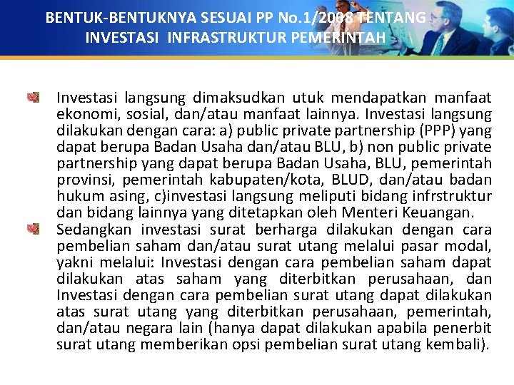 BENTUK-BENTUKNYA SESUAI PP No. 1/2008 TENTANG INVESTASI INFRASTRUKTUR PEMERINTAH Investasi langsung dimaksudkan utuk mendapatkan