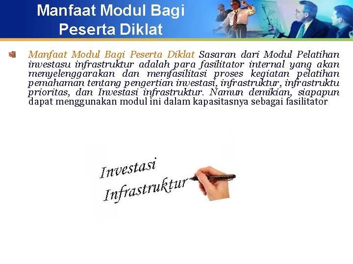 Manfaat Modul Bagi Peserta Diklat Sasaran dari Modul Pelatihan investasu infrastruktur adalah para fasilitator