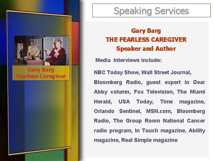 Speaking Services Gary Barg THE FEARLESS CAREGIVER Speaker and Author Media Interviews include: Gary