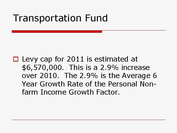 Transportation Fund o Levy cap for 2011 is estimated at $6, 570, 000. This
