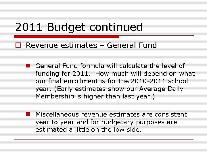 2011 Budget continued o Revenue estimates – General Fund n General Fund formula will