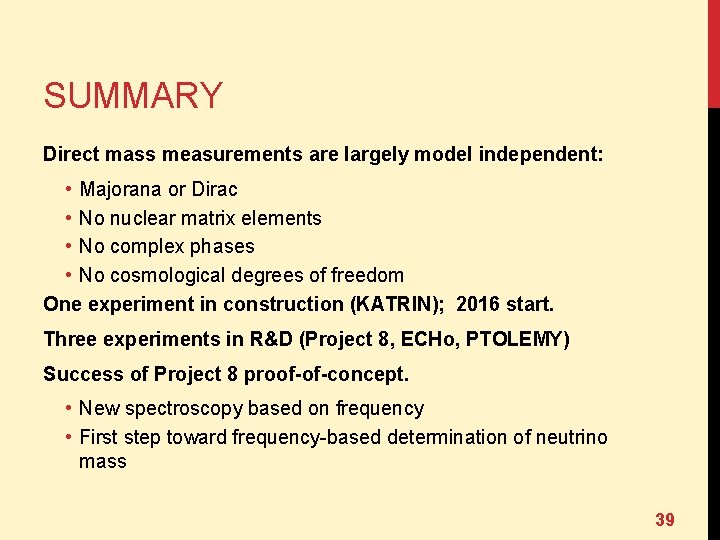 SUMMARY Direct mass measurements are largely model independent: • Majorana or Dirac • No