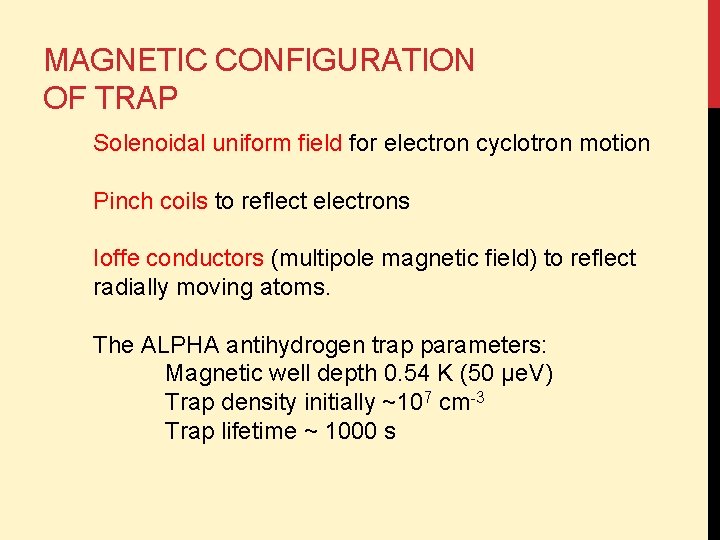 MAGNETIC CONFIGURATION OF TRAP Solenoidal uniform field for electron cyclotron motion Pinch coils to