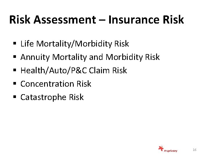 Risk Assessment – Insurance Risk § § § Life Mortality/Morbidity Risk Annuity Mortality and