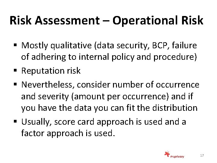 Risk Assessment – Operational Risk § Mostly qualitative (data security, BCP, failure of adhering