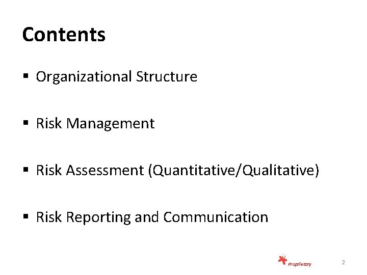 Contents § Organizational Structure § Risk Management § Risk Assessment (Quantitative/Qualitative) § Risk Reporting