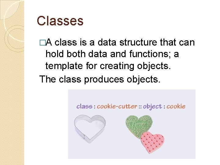 Classes �A class is a data structure that can hold both data and functions;