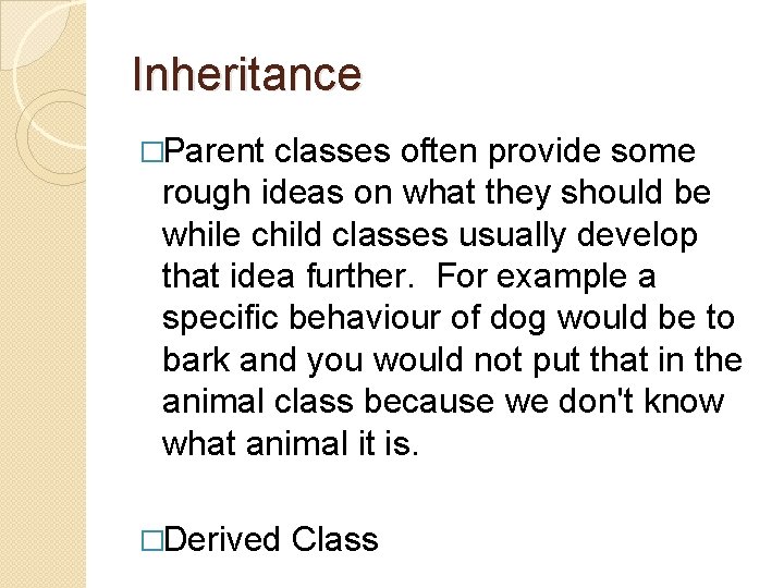 Inheritance �Parent classes often provide some rough ideas on what they should be while