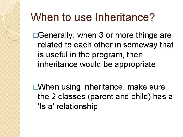 When to use Inheritance? �Generally, when 3 or more things are related to each