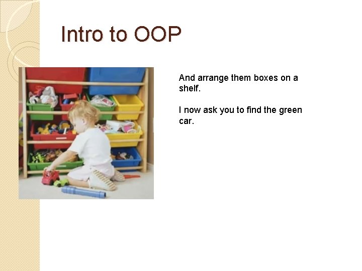Intro to OOP And arrange them boxes on a shelf. I now ask you
