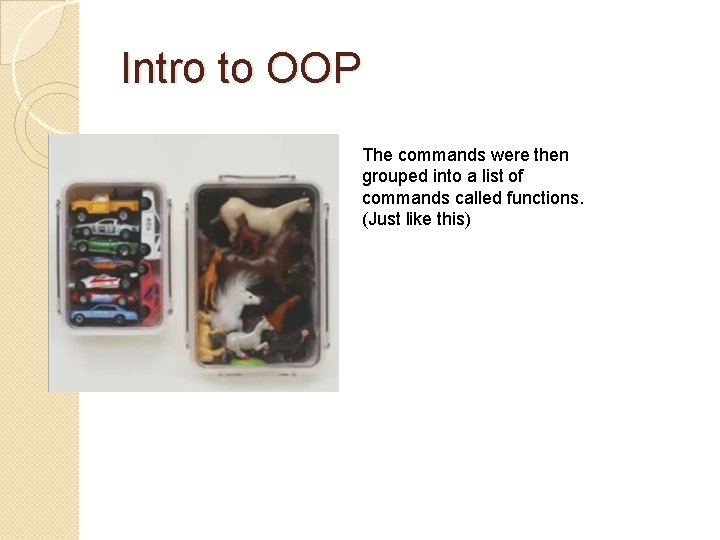 Intro to OOP The commands were then grouped into a list of commands called