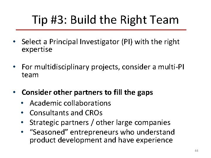 Tip #3: Build the Right Team • Select a Principal Investigator (PI) with the