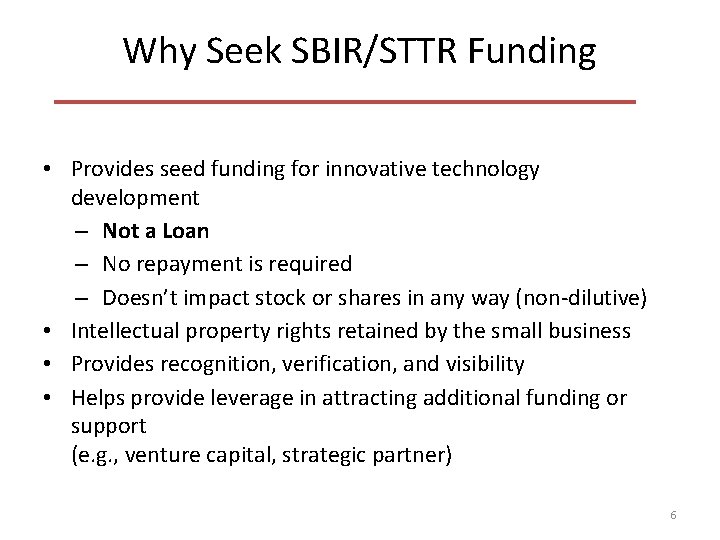 Why Seek SBIR/STTR Funding • Provides seed funding for innovative technology development – Not