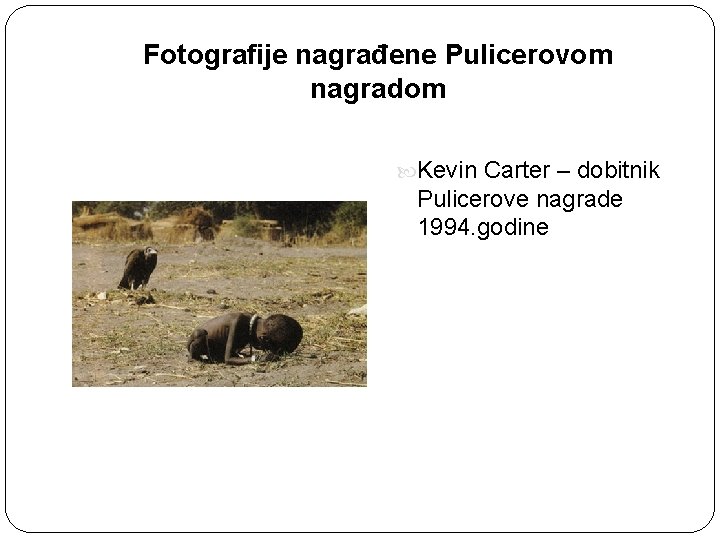 Fotografije nagrađene Pulicerovom nagradom Kevin Carter – dobitnik Pulicerove nagrade 1994. godine 
