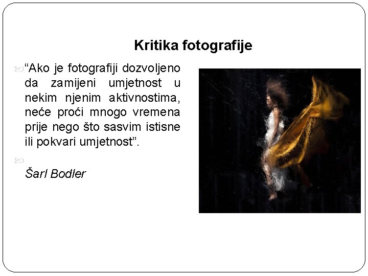 Kritika fotografije “Ako je fotografiji dozvoljeno da zamijeni umjetnost u nekim njenim aktivnostima, neće