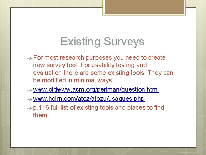 Existing Surveys For most research purposes you need to create new survey tool. For