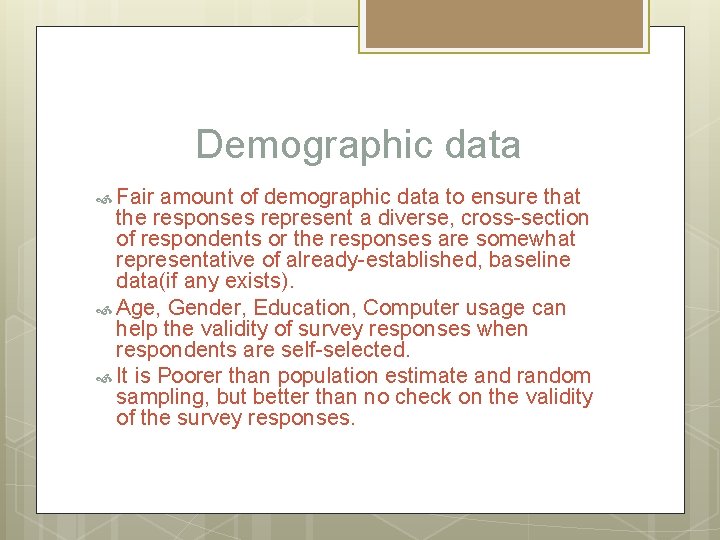 Demographic data Fair amount of demographic data to ensure that the responses represent a