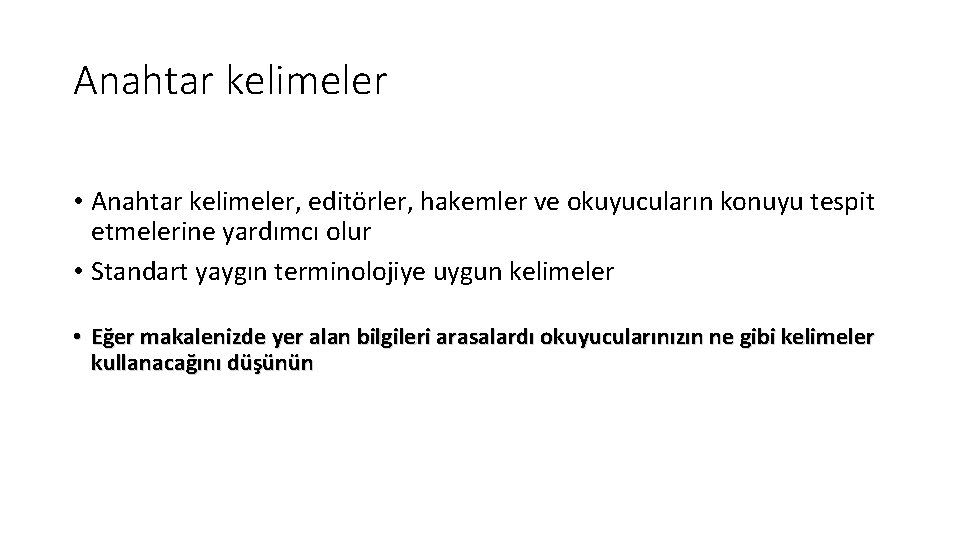 Anahtar kelimeler • Anahtar kelimeler, editörler, hakemler ve okuyucuların konuyu tespit etmelerine yardımcı olur