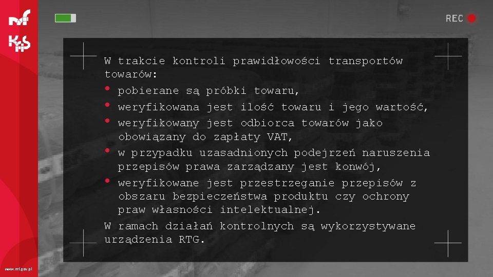 W trakcie kontroli prawidłowości transportów towarów: • pobierane są próbki towaru, • weryfikowana jest