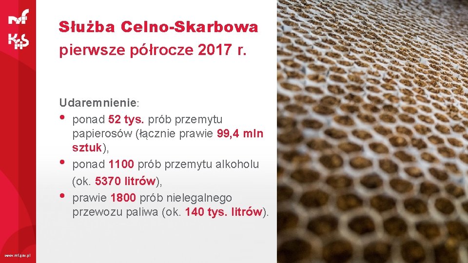 Służba Celno-Skarbowa pierwsze półrocze 2017 r. Udaremnienie: • ponad 52 tys. prób przemytu papierosów