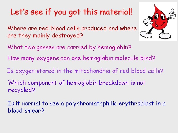 Let’s see if you got this material! Where are red blood cells produced and