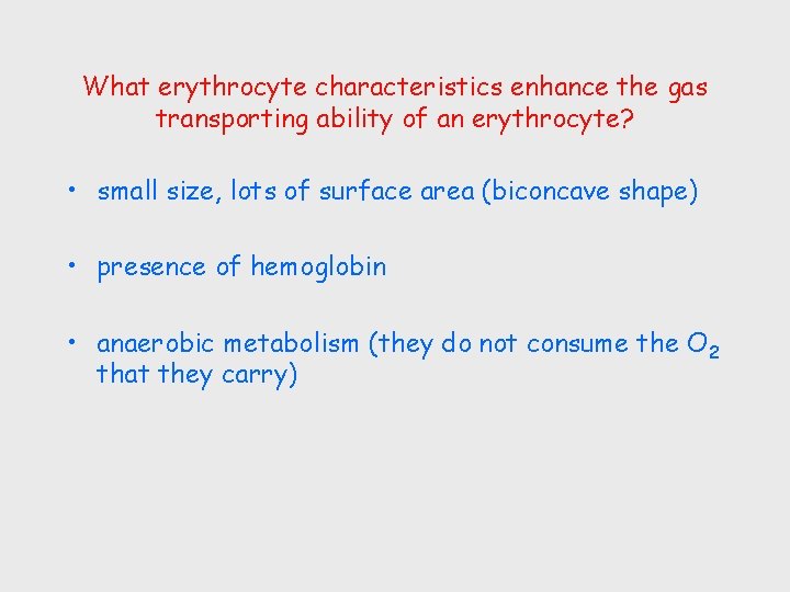 What erythrocyte characteristics enhance the gas transporting ability of an erythrocyte? • small size,