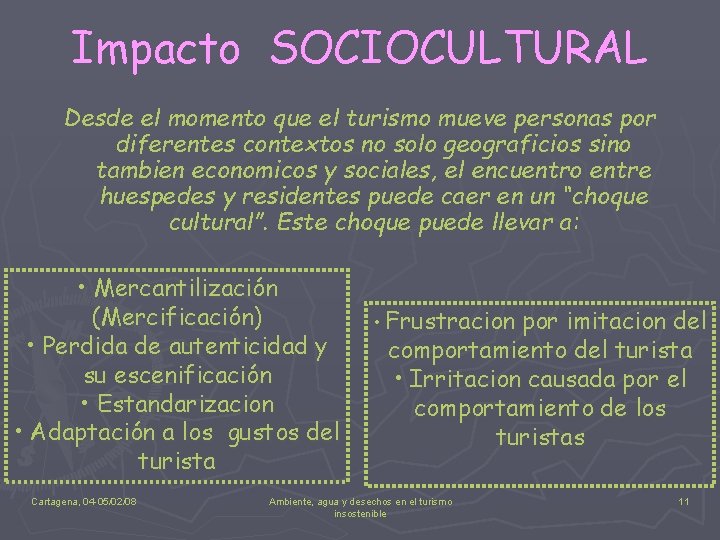 Impacto SOCIOCULTURAL Desde el momento que el turismo mueve personas por diferentes contextos no