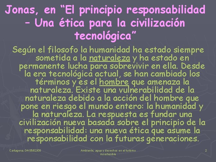 Jonas, en “El principio responsabilidad – Una ética para la civilización tecnológica” Según el