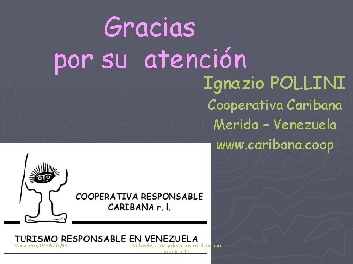 Gracias por su atención Ignazio POLLINI Cooperativa Caribana Merida – Venezuela www. caribana. coop