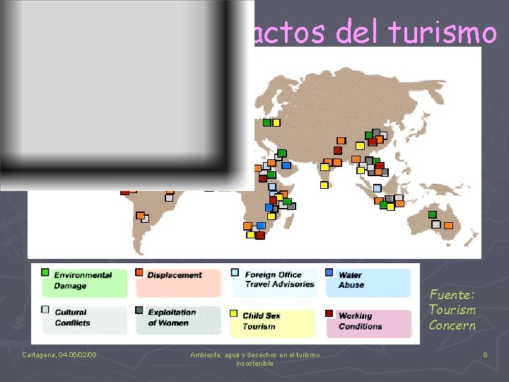 Mapa de los Impactos del turismo Fuente: Tourism Concern Cartagena, 04 -05/02/08 Ambiente, agua