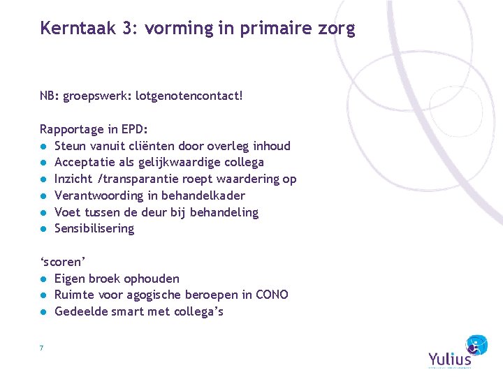 Kerntaak 3: vorming in primaire zorg NB: groepswerk: lotgenotencontact! Rapportage in EPD: ● Steun