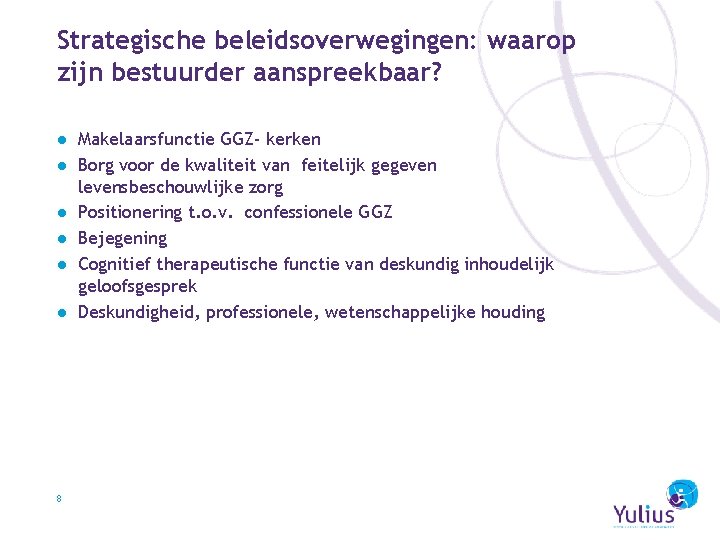 Strategische beleidsoverwegingen: waarop zijn bestuurder aanspreekbaar? ● Makelaarsfunctie GGZ- kerken ● Borg voor de