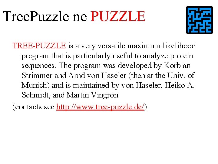 Tree. Puzzle ne PUZZLE TREE-PUZZLE is a very versatile maximum likelihood program that is