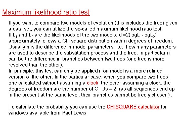 Maximum likelihood ratio test If you want to compare two models of evolution (this