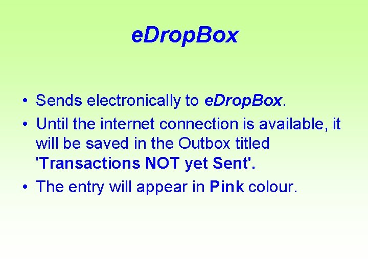 e. Drop. Box • Sends electronically to e. Drop. Box. • Until the internet
